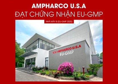 Nhà máy Dược phẩm Ampharco U.S.A được cấp chứng nhận đạt tiêu chuẩn EU-GMP – bước tiến đột phá về chất lượng